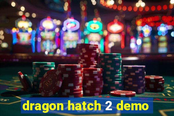 dragon hatch 2 demo